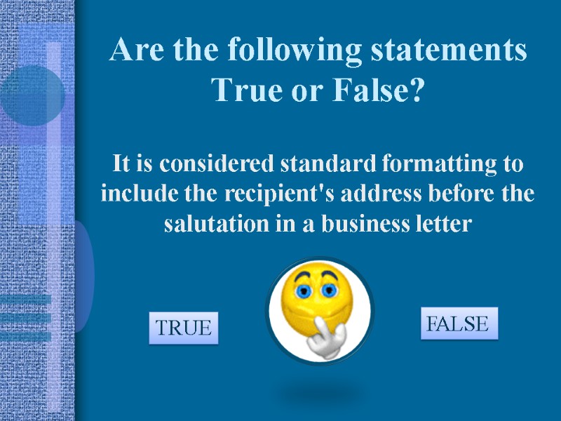 Are the following statements True or False? It is considered standard formatting to include